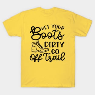 Get Your Boots Dirty Go Off Trail Hiking Funny T-Shirt